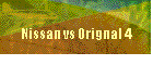 Nissan vs Orignal 4
